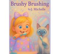 Brushy Brushing Brushy: Helping Kids Build Healthy Habits-One Song and Brush at a Time.