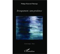 Brusquement, sans prudence - Philippe Raymond-Thimonga - L'harmattan - broché - Poésie
