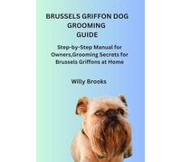 BRUSSELS GRIFFON DOG GROOMING GUIDE: Step-by-Step Manual for Owners,Grooming Secrets for Brussels Griffons at Home