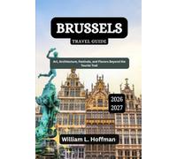 Brussels Travel Guide 2026-2027: Art, Architecture, Festivals, and Flavors Beyond the Tourist Trail