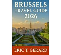 Brussels Travel Guide 2026: Discover Belgium’s Hidden Charms - Expert Local Tips, Full-Color Itineraries & Festive Winter Walks Through Brussels, Bruges & Ghent