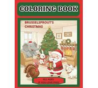 BRUSSELSPROUT THE PIG'S CHRISTMAS COLORING BOOK - For All Ages 6+, TEENS and ADULTS.: 30+ drawings: SUITABLE FOR ALL: 30+ drawings: SUITABLE FOR ALL ... buddies, Loofy, Buns, Turnipseed, and Chops!