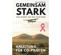Brustkrebs Buch für Partner und Co-Piloten - Anleitung für Männer als Geschenk: Gemeinsam stark - Was tun bei Diagnose Brustkrebs - Alles was sie jetzt wissen müssen