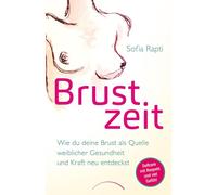 Brustzeit: Wie du deine Brust als Quelle weiblicher Gesundheit und Kraft neu entdeckst