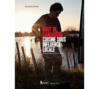 Brut de Camargue Cuisine sous influence locale - Armand Arnal - Actes sud - broché - Guide