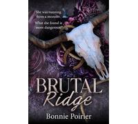 Brutal Ridge The BRAND NEW dark western x mob romance with an alpha protector MMC set in the mountains in Montana with suspense and spice from Bonnie Poirier - Bonnie Poirier - Boldwood Books - ebook 