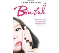Brutal: The Heartbreaking True Story of a Little Girl's Stolen Innocence Sharma, Nabila (Auteur)