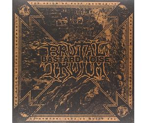 Brutal Truth / Bastard Noise - The Axiom Of Post Inhumanity