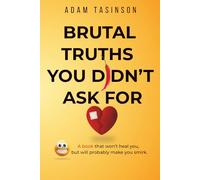 Brutal Truths You Didn't Ask For: 100 Honest Thoughts to Slightly Ruin Your Day (But Make You Laugh While Doing It)