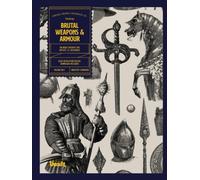 Brutal Weapons and Armour: An Image Archive for Artists and Designers