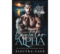 Brutaler Alpha: Ein Wolf-Gestaltwandler-Liebesroman