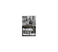 Brutality In An Age Of Human Rights: Activism And Counterinsurgency At The End Of The British Empire