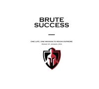 Brute Success: One Life, One Mission to Reign Supreme