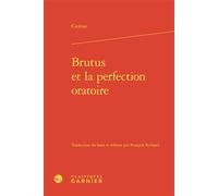 Brutus et la perfection oratoire - Cicéron - Classiques Garnier - relié - Essai