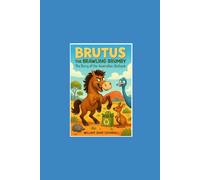Brutus the Brawling Brumby: The Story of the Australian Outback