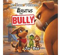 Brutus the Bully: A Pet School Adventure About Courage, Kindness, and Standing Up for What’s Right