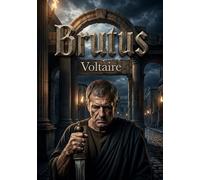 Brutus: Un drame républicain inspiré par un séjour de Voltaire en Angleterre et remanié pour la scène française