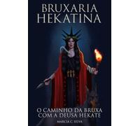 Bruxaria Hekatina: O Caminho da Bruxa com a Deusa Hekate
