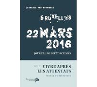 Bruxelles 22 mars 2016: Journal de deux victimes - Suivi de Vivre après les attentats