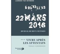 Bruxelles 22 mars 2016: Journal de deux victimes - Suivi de Vivre après les attentats