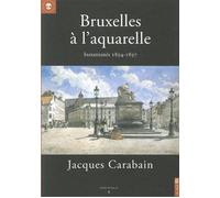 Bruxelles a l'Aquarelle Instantanes 1894-1897. Jacques Carabain - Collectif - Le Bord De L'eau Eds - broché - Beau livre