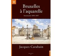 Bruxelles À L'aquarelle, Jacques Carabain - Instantanés 1894-1897