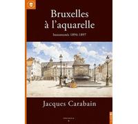 Bruxelles à l'aquarelle, Jacques Carabain: Instantanés 1894-1897