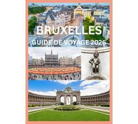 BRUXELLES GUIDE DE VOYAGE 2026: Explorez Bruxelles comme un local
