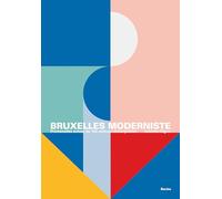 Bruxelles moderniste: Promenades autour de 100 édifices remarquables