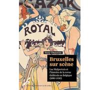 Bruxelles sur scène: Luc Malpertuis et l'histoire de la revue théâtrale en Belgique (1880-1930)