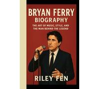 BRYAN FERRY: The Art of Music, Style, and the Man Behind the Legend