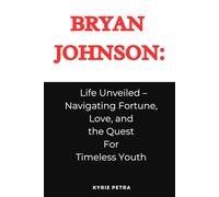 Bryan Johnson: Life Unveiled - Navigating Fortune, Love, and the Quest For Timeless Youth "