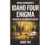 Bryan Kohberger’s Idaho Four Enigma: Shadows of an American Tragedy