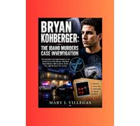 Bryan Kohberger: The Idaho Murders Case Investigation