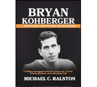 BRYAN KOHBERGER: The Student, The Stalker, The Slaughter: A Chilling Investigation into Four Lives Lost, a Cross-Country Manhunt, and a Shocking Trial