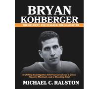 BRYAN KOHBERGER: The Student, The Stalker, The Slaughter: A Chilling Investigation into Four Lives Lost, a Cross-Country Manhunt, and a Shocking Trial