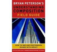 Bryan Peterson – Understanding Composition Field Guide