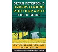 Bryan Peterson's Understanding Photography Field Guide Bryan Peterson (Auteur)
