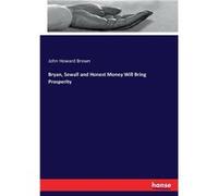 Bryan Sewall and Honest Money Will Bring Prosperity - John Howard Brown - BoD Third Party Titles - Livre en Anglais John Howard BrownJohn Howard Brown (Auteur)