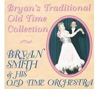 BRYAN SMITH & HIS OLD TIME ORCHESTRA - BRYAN'S TRADITIONAL OLD TIME COLLECTION [UK Import]