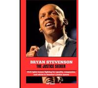 BRYAN STEVENSON THE JUSTICE SEEKER: Civil rights lawyer fighting for equality, compassion, and reform in America’s justice system