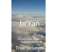 brYan: Version 0-005 Volume I {Swedish Edition}