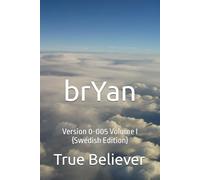 brYan: Version 0-005 Volume I {Swedish Edition}