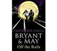Bryant and May Off the Rails (Bryant and May 8): (Bryant & May Book 8) Fowler, Christopher (Auteur)