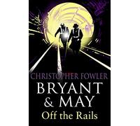 Bryant and May Off the Rails: (Bryant & May Book 8)
