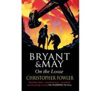 Bryant and May on the Loose Fowler, Christopher (Auteur)