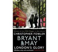 Bryant May Londons Glory by Christopher Fowler Christopher Fowler, (Auteur)