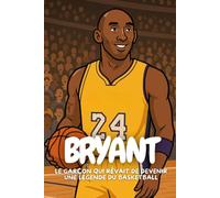 Bryant: Une biographie inspirante pour petits rêveurs et futurs champions