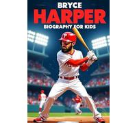 Bryce Harper Biography For Kids: The Inspiring Story of His Life, Baseball Journey, and Big League Dreams