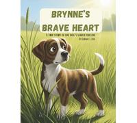 Brynne's Brave Heart: A Tale of Paws and Promises: Discover the Heartwarming Journey of a Little Dog with a Big Spirit!